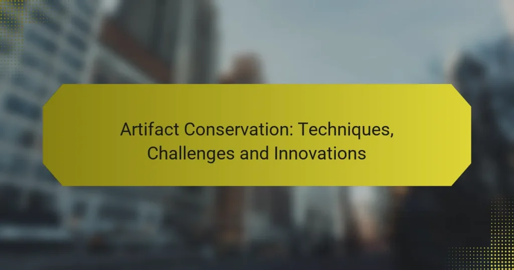 Artifact Conservation: Techniques, Challenges and Innovations