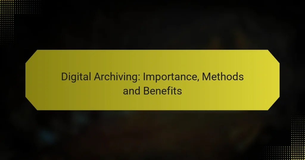 Digital Archiving: Importance, Methods and Benefits