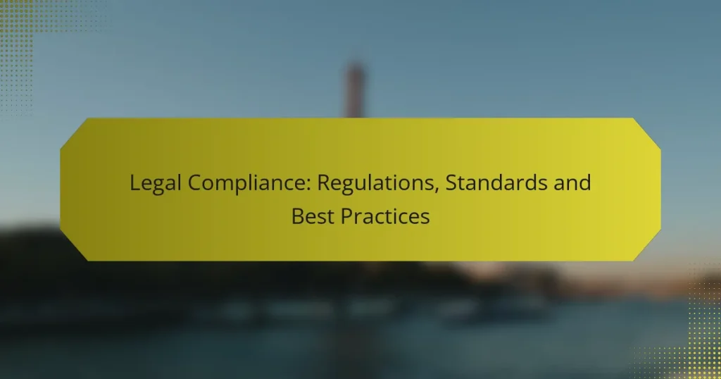 Legal Compliance: Regulations, Standards and Best Practices