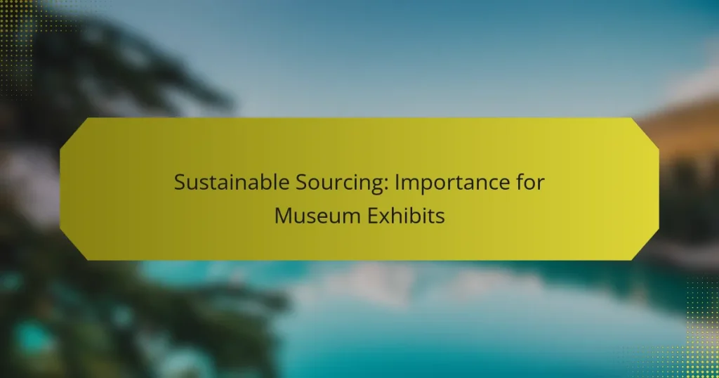 Sustainable Sourcing: Importance for Museum Exhibits