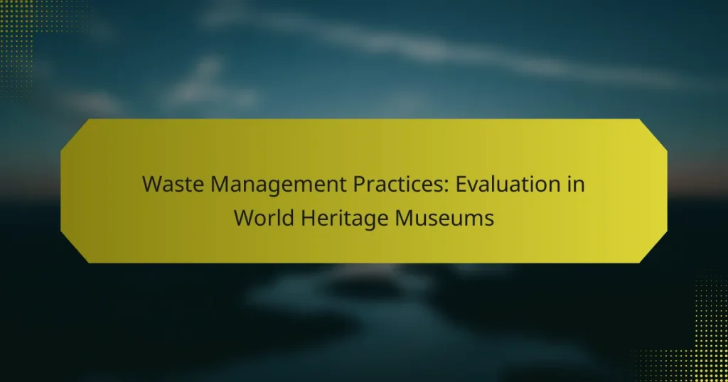 Waste Management Practices: Evaluation in World Heritage Museums