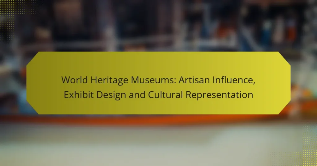 World Heritage Museums: Artisan Influence, Exhibit Design and Cultural Representation