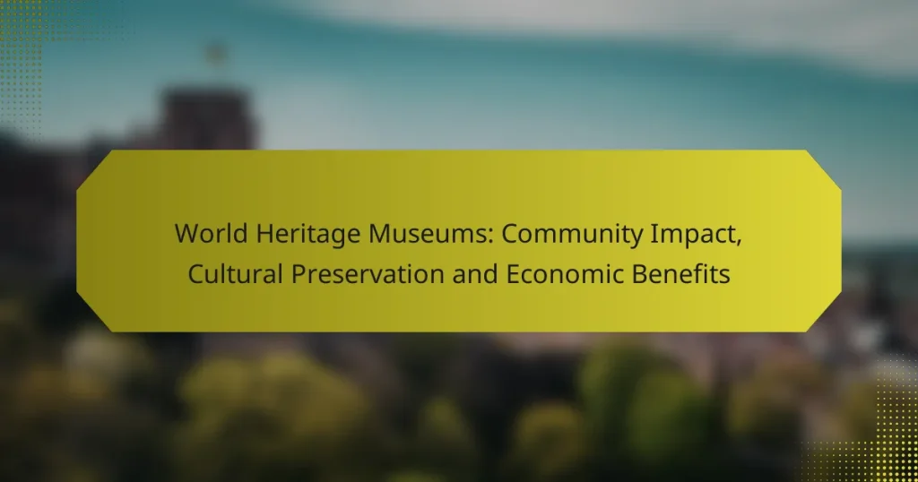 World Heritage Museums: Community Impact, Cultural Preservation and Economic Benefits