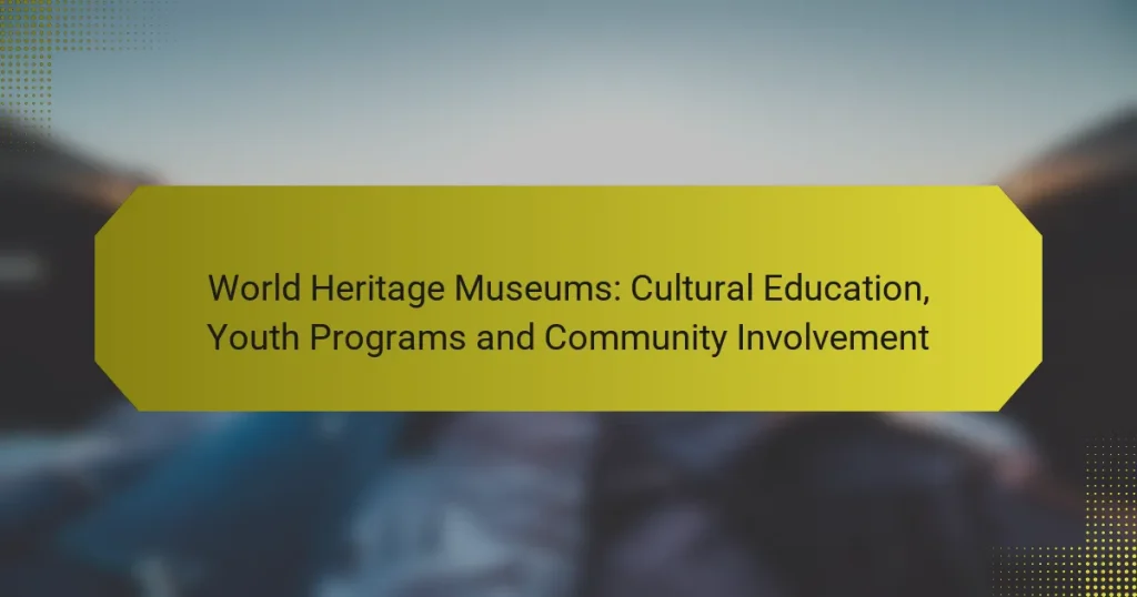 World Heritage Museums: Cultural Education, Youth Programs and Community Involvement