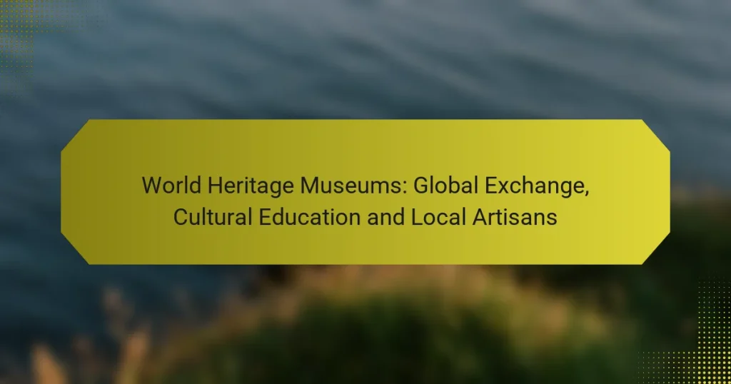 World Heritage Museums: Global Exchange, Cultural Education and Local Artisans