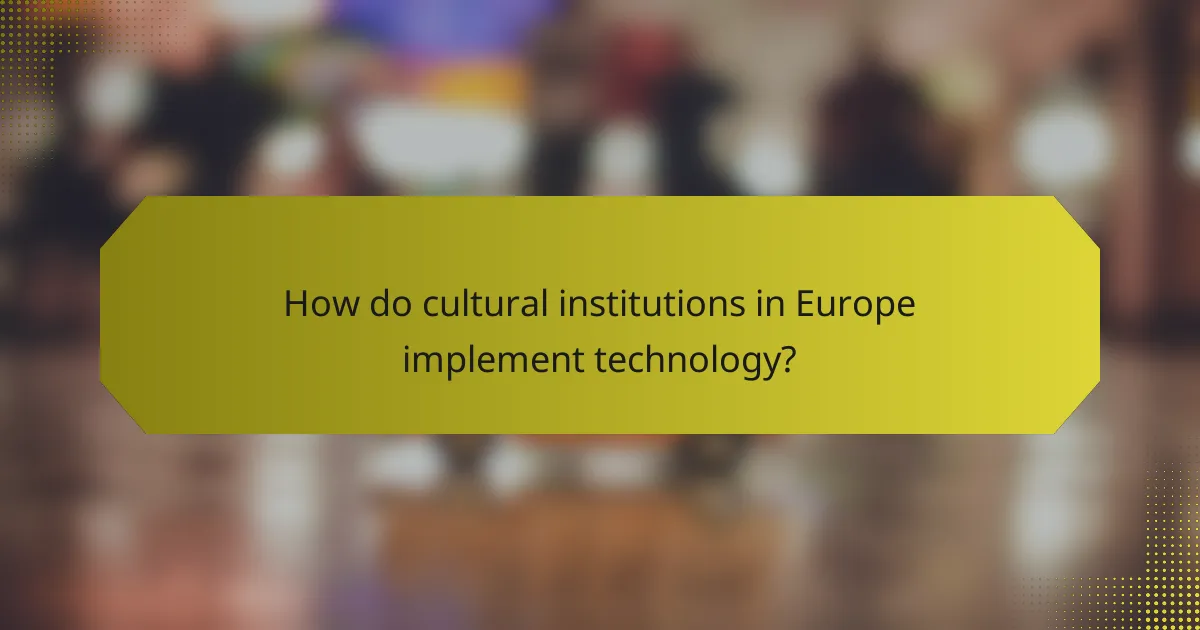 How do cultural institutions in Europe implement technology?