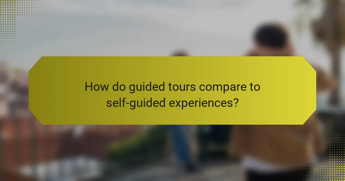 How do guided tours compare to self-guided experiences?