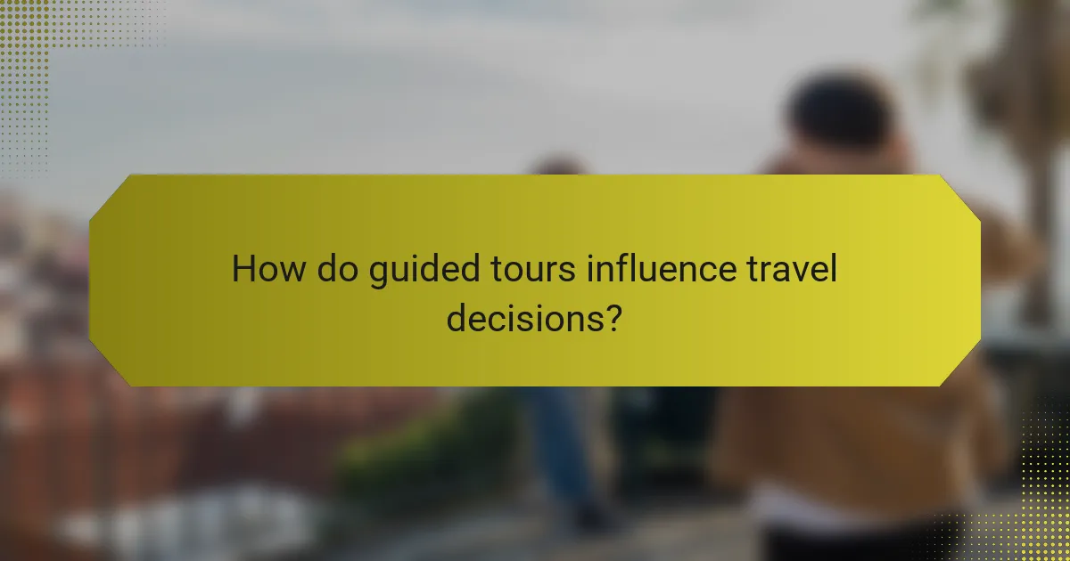 How do guided tours influence travel decisions?