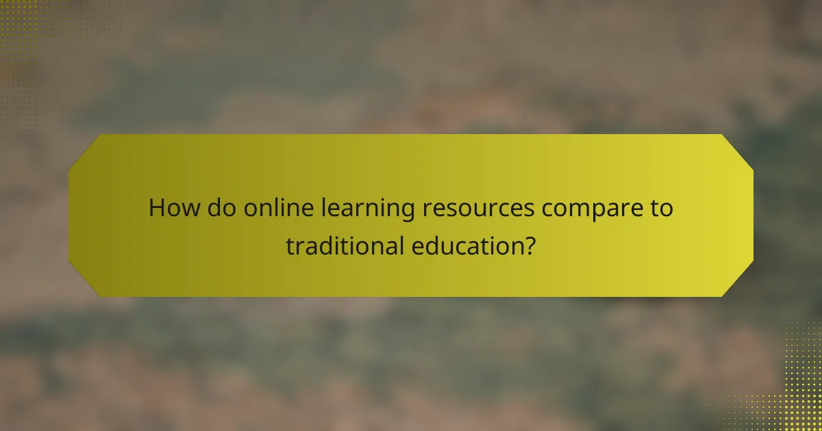 How do online learning resources compare to traditional education?