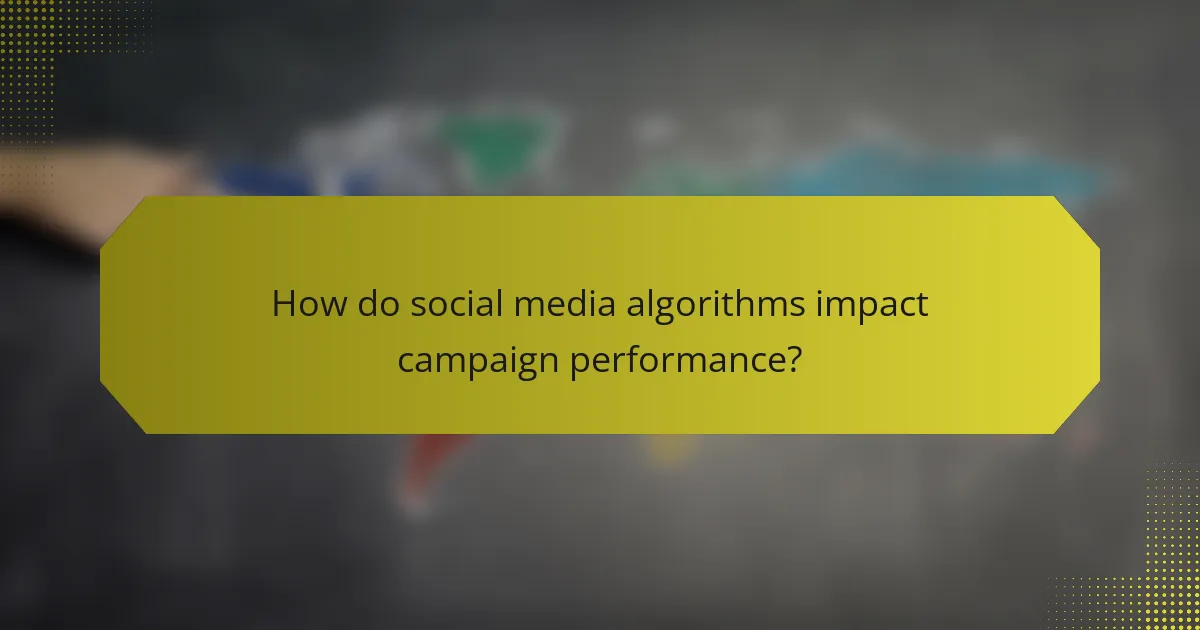 How do social media algorithms impact campaign performance?