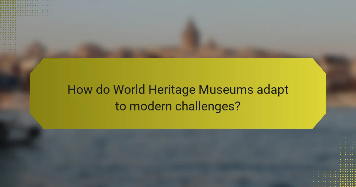 How do World Heritage Museums adapt to modern challenges?