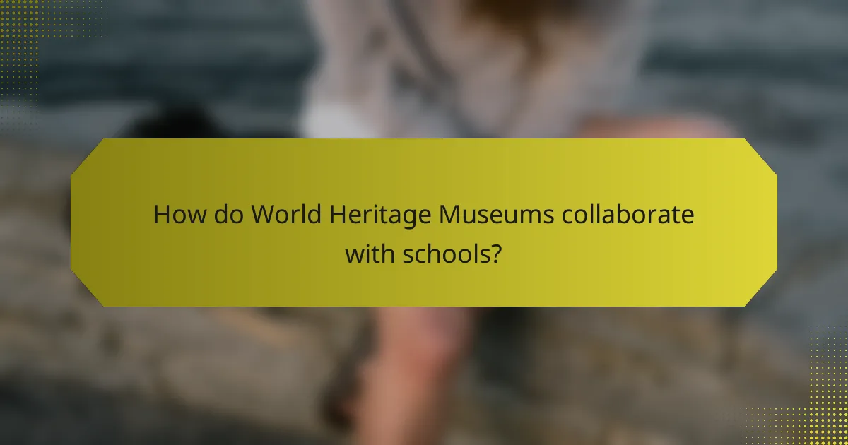How do World Heritage Museums collaborate with schools?