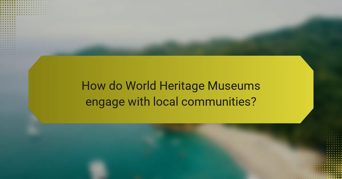How do World Heritage Museums engage with local communities?
