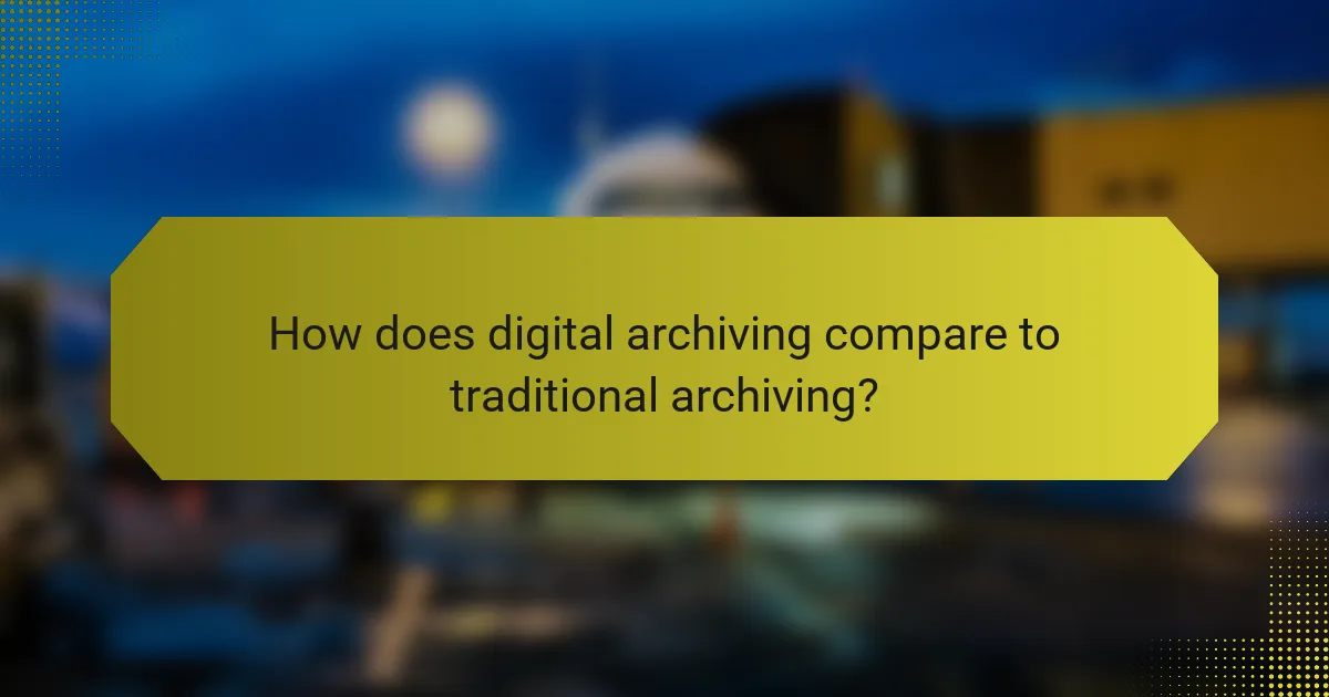 How does digital archiving compare to traditional archiving?