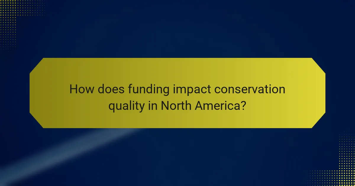 How does funding impact conservation quality in North America?