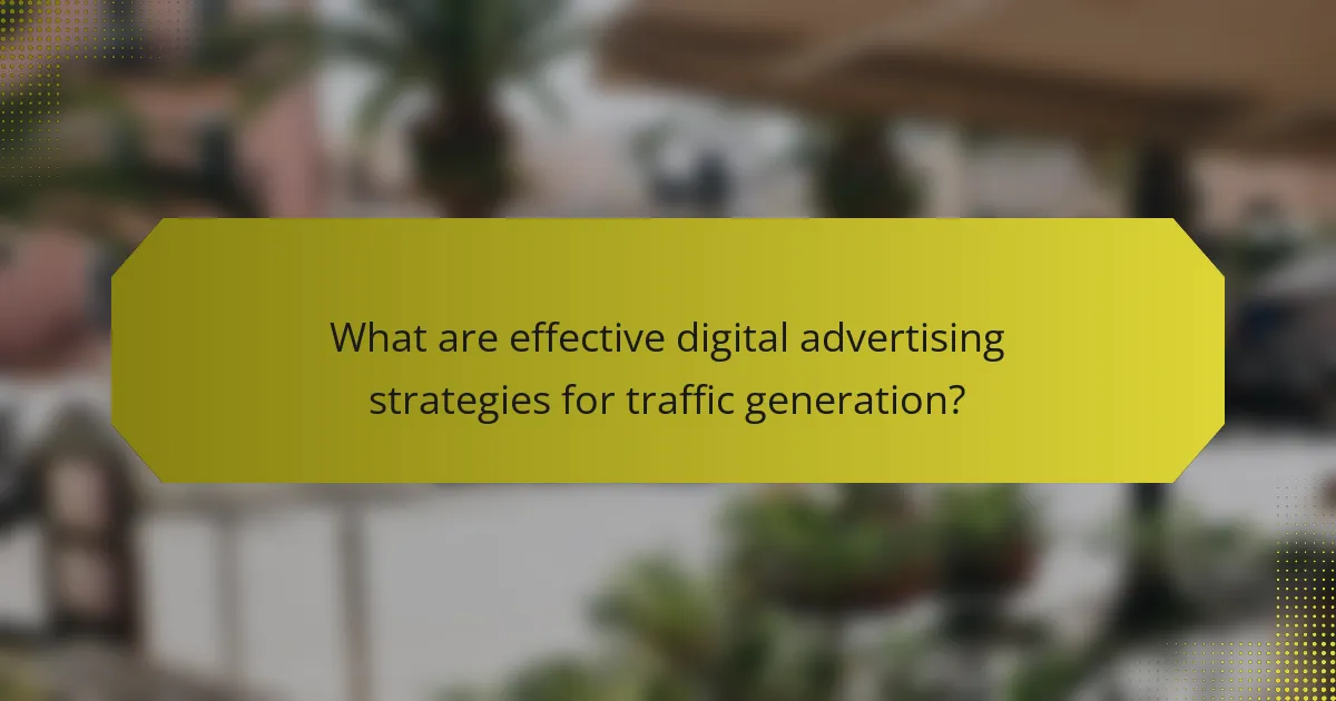 What are effective digital advertising strategies for traffic generation?