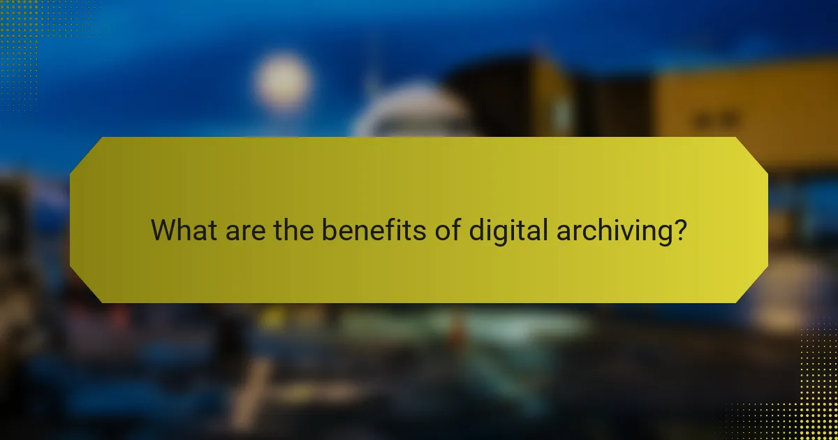 What are the benefits of digital archiving?