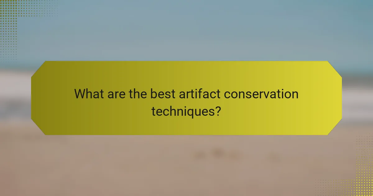 What are the best artifact conservation techniques?