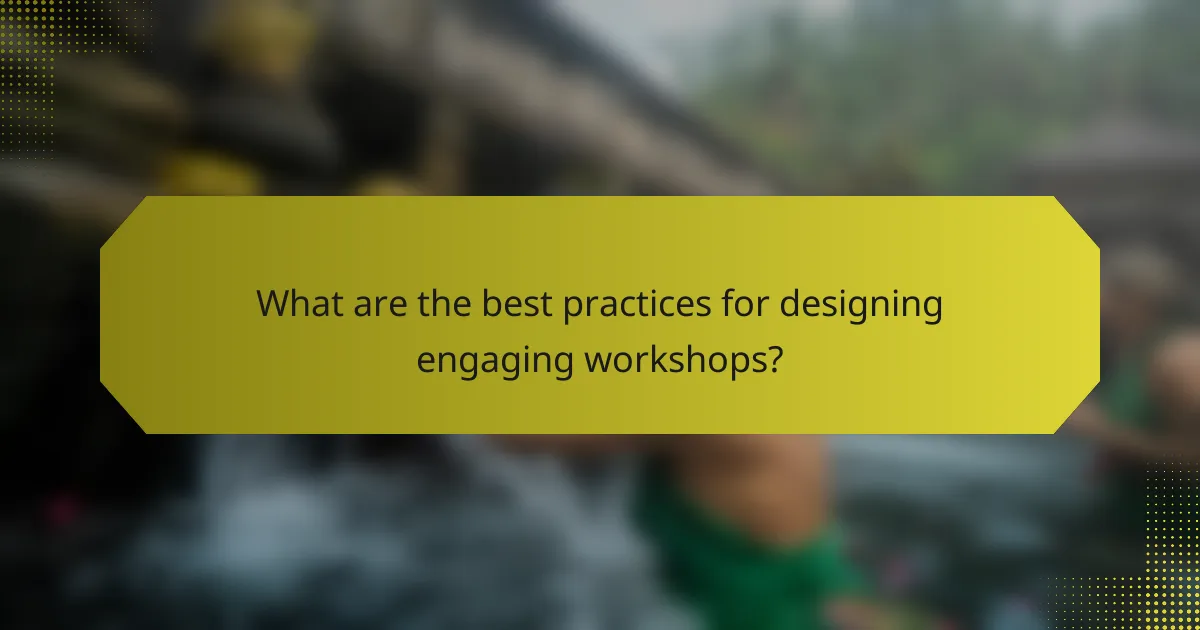 What are the best practices for designing engaging workshops?