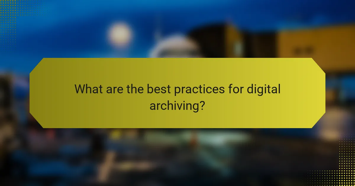 What are the best practices for digital archiving?
