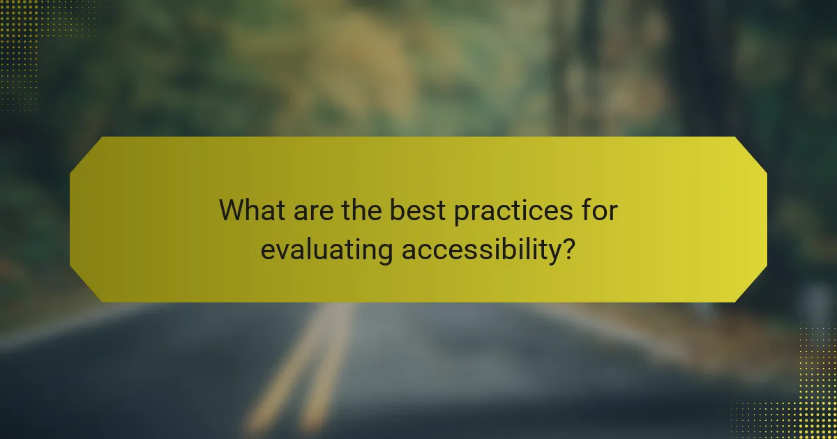 What are the best practices for evaluating accessibility?
