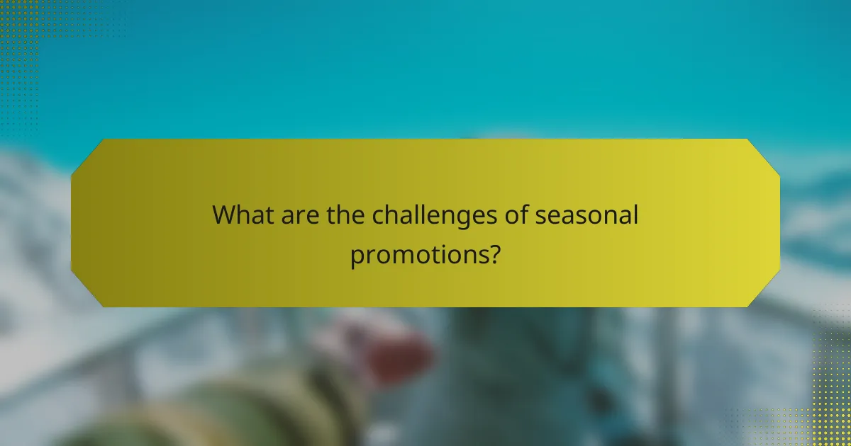 What are the challenges of seasonal promotions?