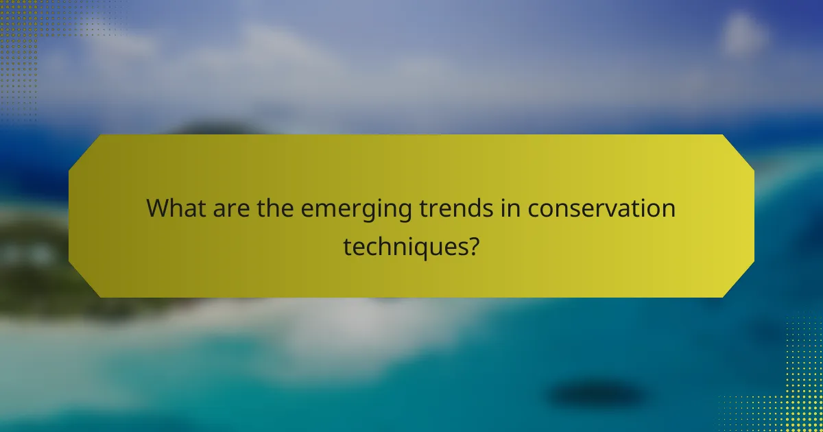 What are the emerging trends in conservation techniques?