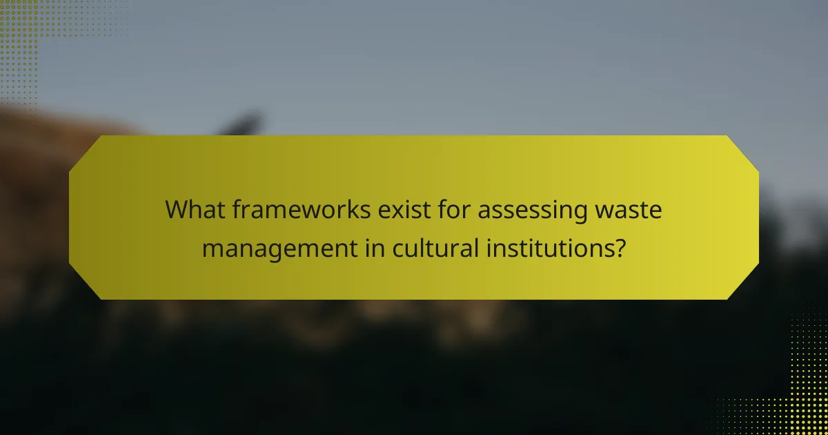 What frameworks exist for assessing waste management in cultural institutions?