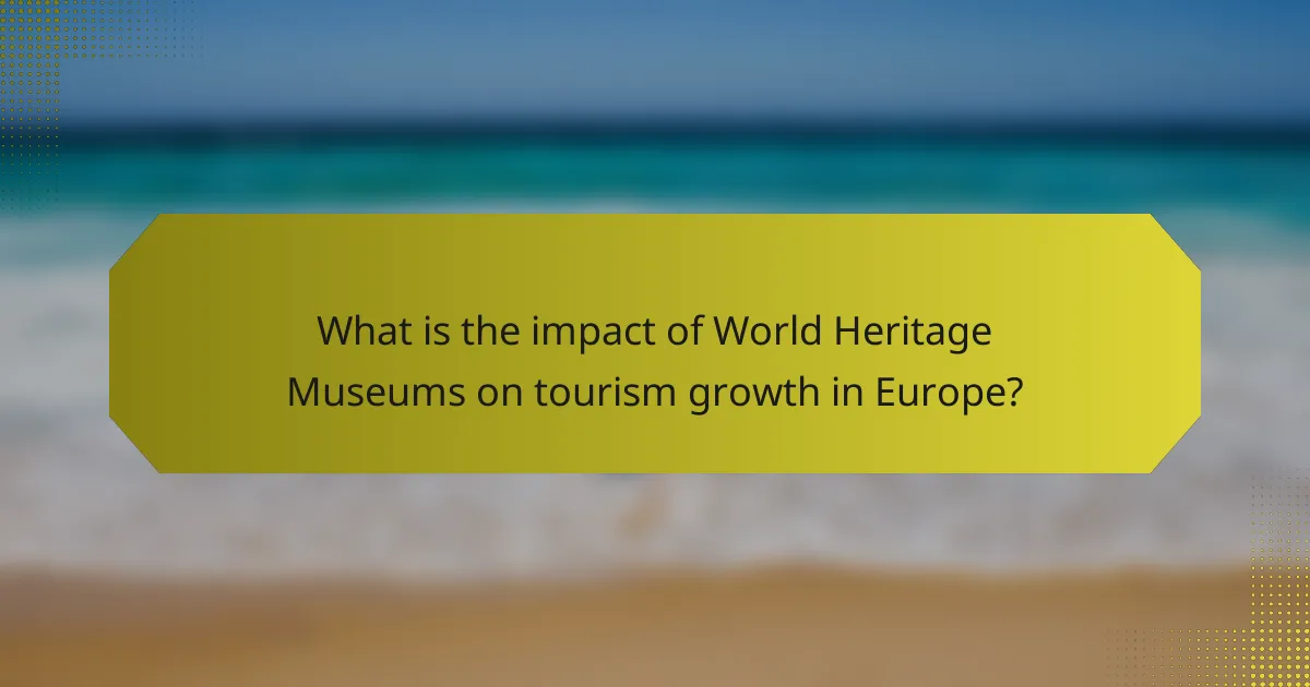 What is the impact of World Heritage Museums on tourism growth in Europe?