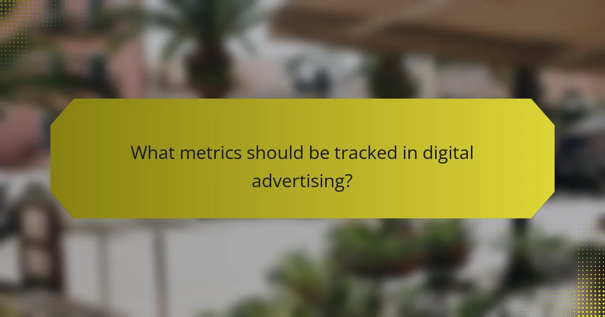 What metrics should be tracked in digital advertising?