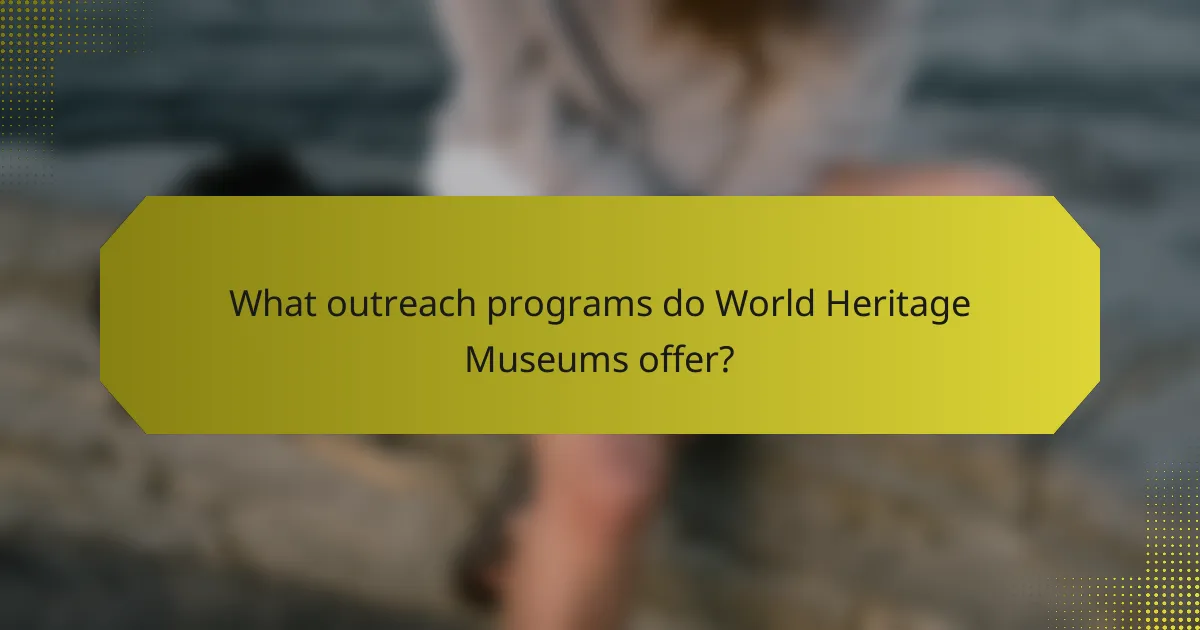 What outreach programs do World Heritage Museums offer?