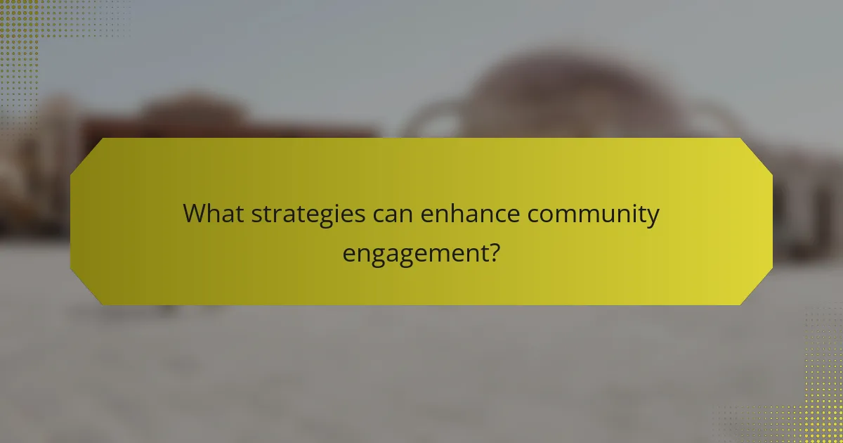 What strategies can enhance community engagement?